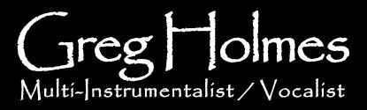 Greg Holmes - Multi Instrumentalist